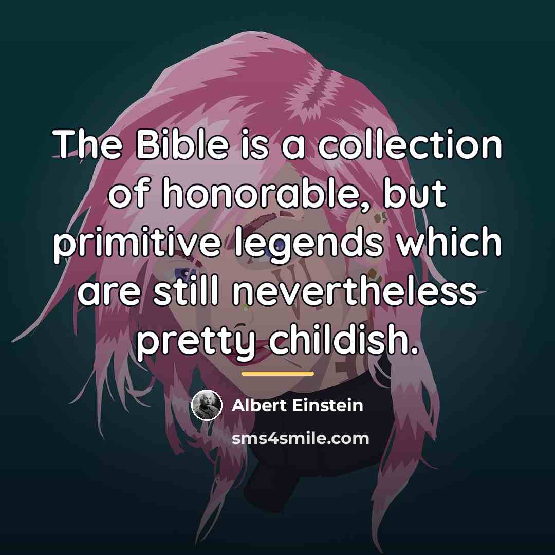 “The Bible is a collection of honorable, but primitive legends…” quote by Albert Einstein