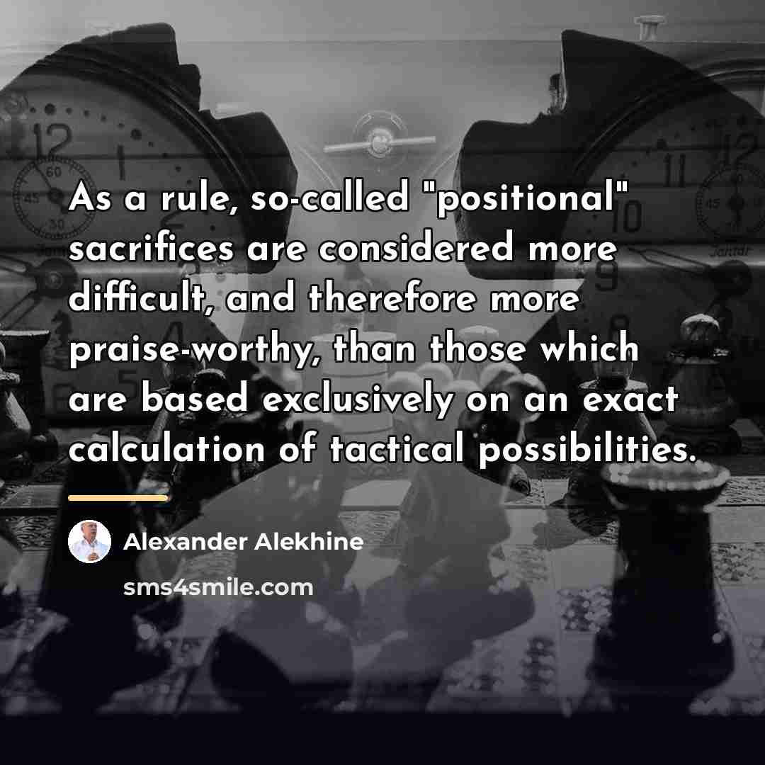 “As a rule, so-called "positional" sacrifices are considered more difficult,…” quote by Alexander Alekhine