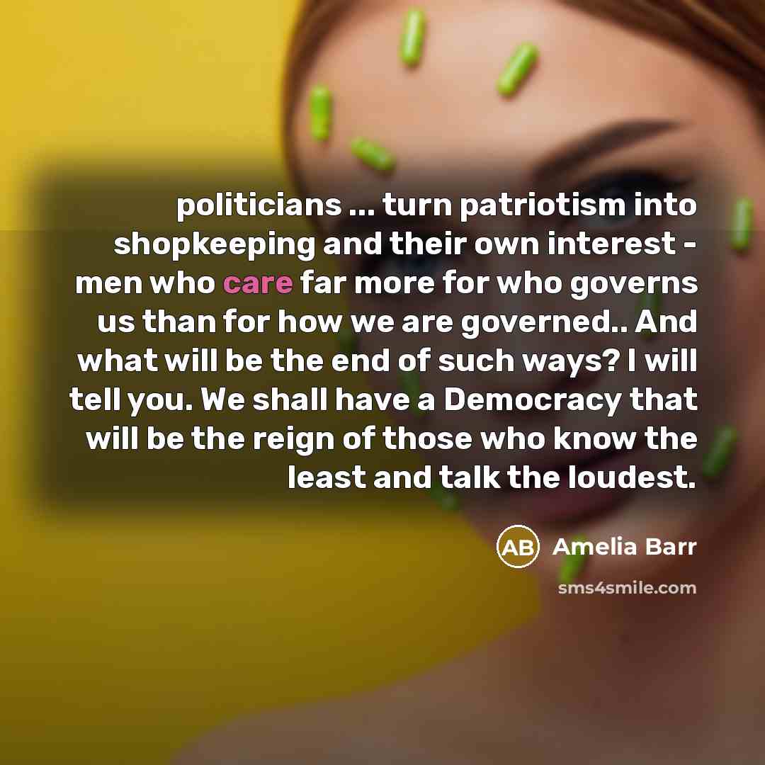 “politicians ... turn patriotism into shopkeeping and their own interest…” quote by Amelia Barr