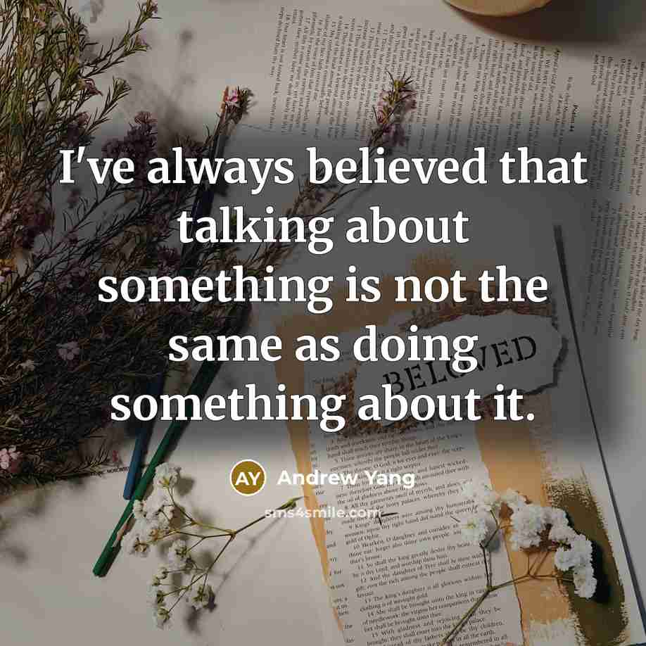 “I've always believed that talking about something is not the…” quote by Andrew Yang