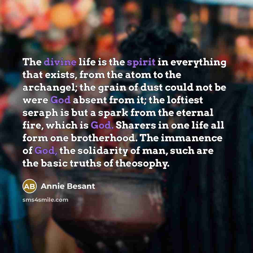 “The divine life is the spirit in everything that exists,…” quote by Annie Besant