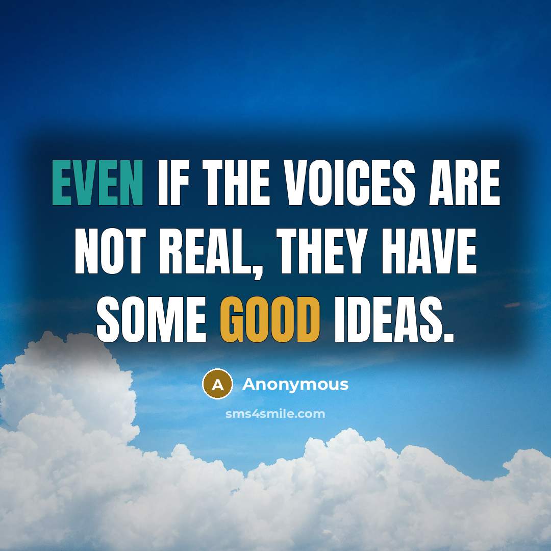 “Even if the voices are not real, they have some…” quote by Anonymous