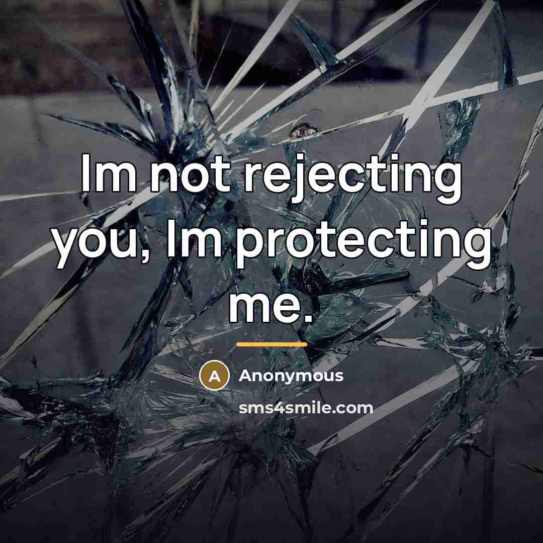 “Im not rejecting you, Im protecting me.…” quote by Anonymous