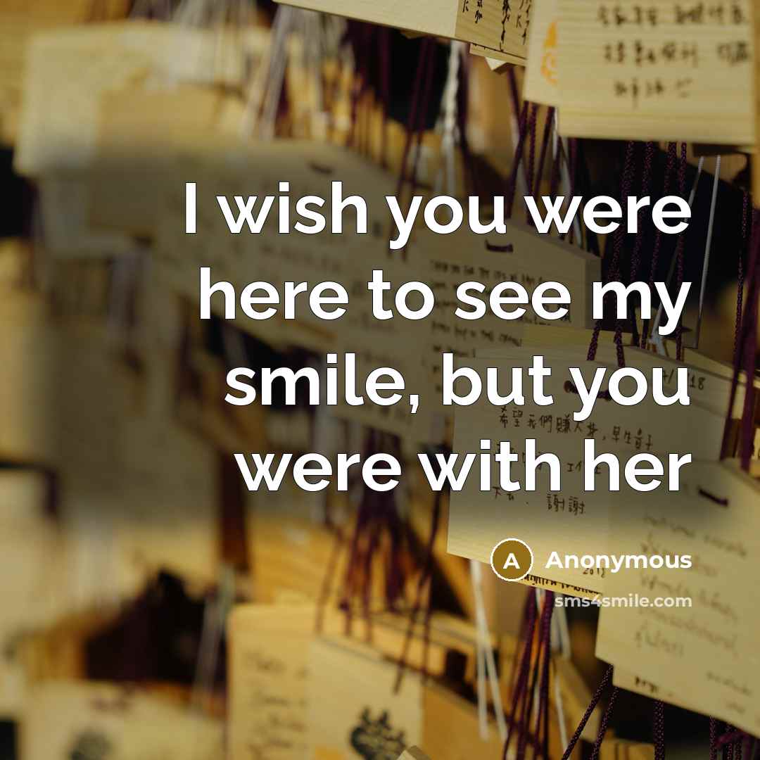 “I wish you were here to see my smile, but…” quote by Anonymous