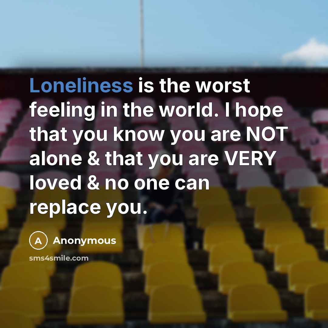 “Loneliness is the worst feeling in the world. I hope…” quote by Anonymous