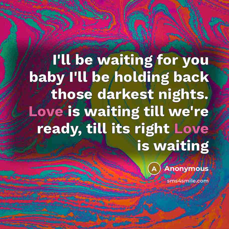 “I'll be waiting for you baby I'll be holding back…” quote by Anonymous