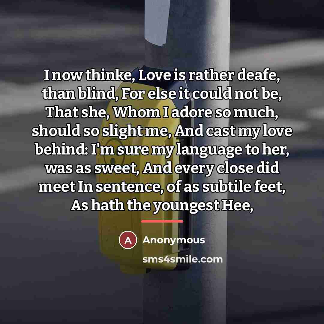 “I now thinke, Love is rather deafe, than blind, For…” quote by Anonymous