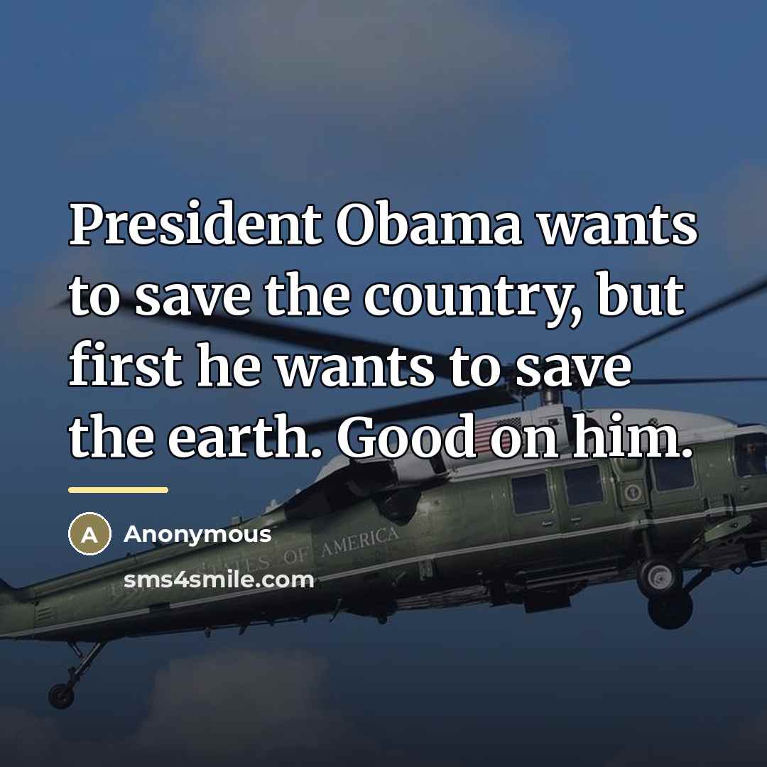 “President Obama wants to save the country, but first he…” quote by Anonymous