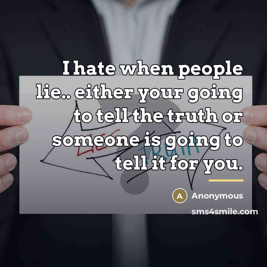 “I hate when people lie.. either your going to tell…” quote by Anonymous