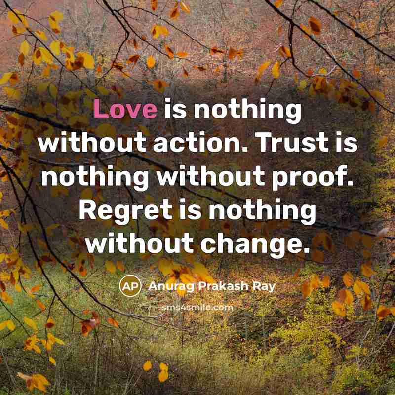 “Love is nothing without action. Trust is nothing without proof.…” quote by Anurag Prakash Ray