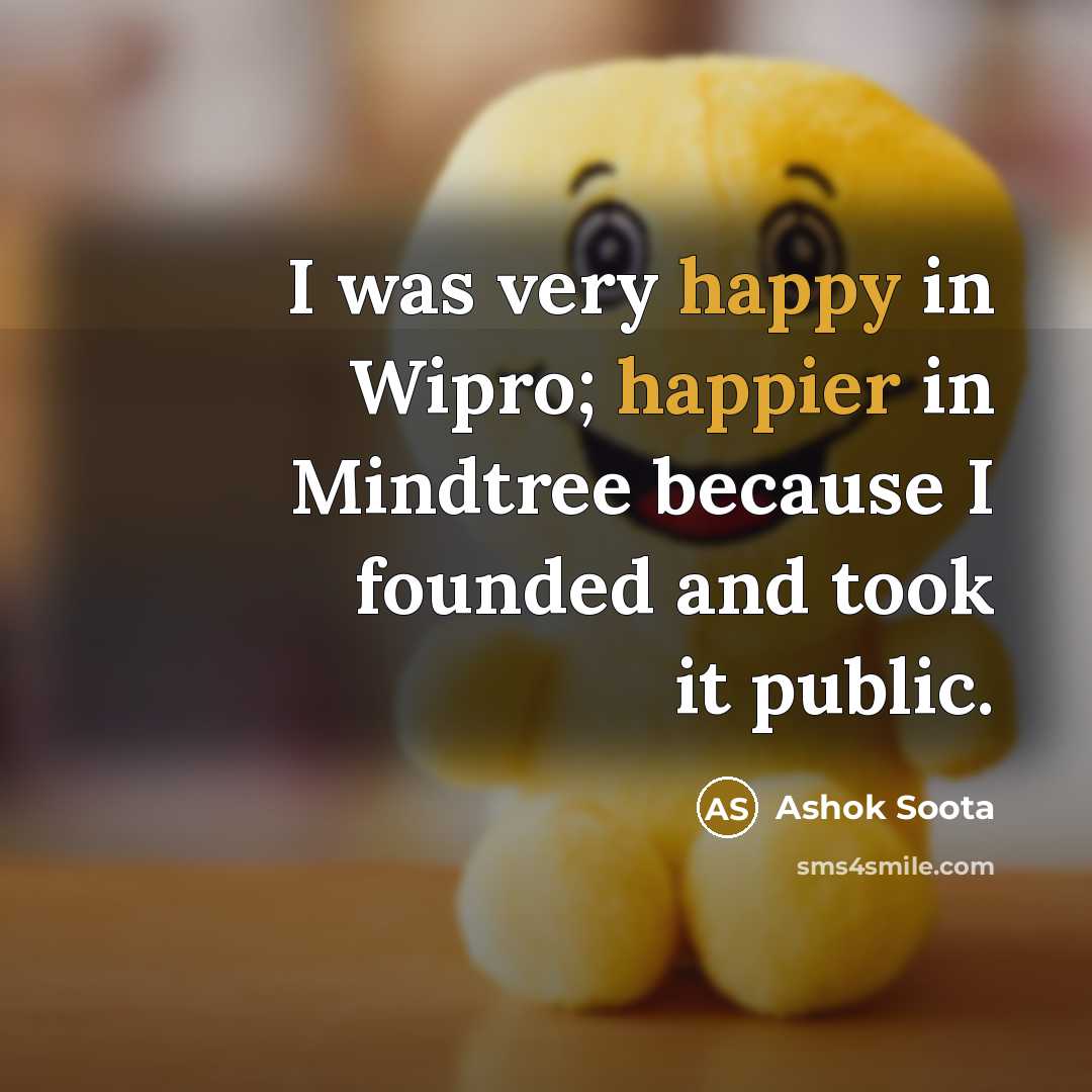 “I was very happy in Wipro; happier in Mindtree because…” quote by Ashok Soota