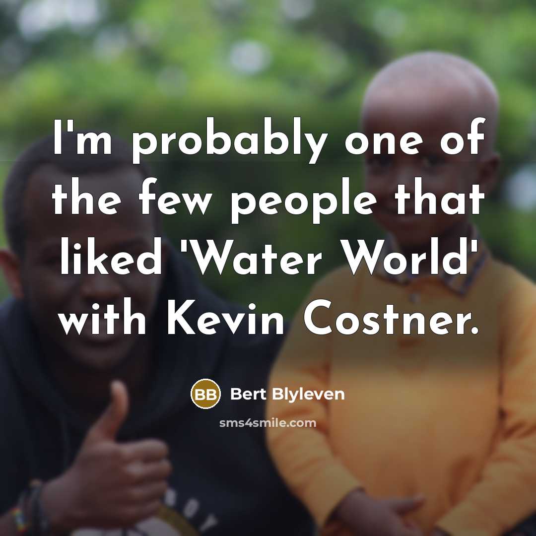 “I'm probably one of the few people that liked 'Water…” quote by Bert Blyleven