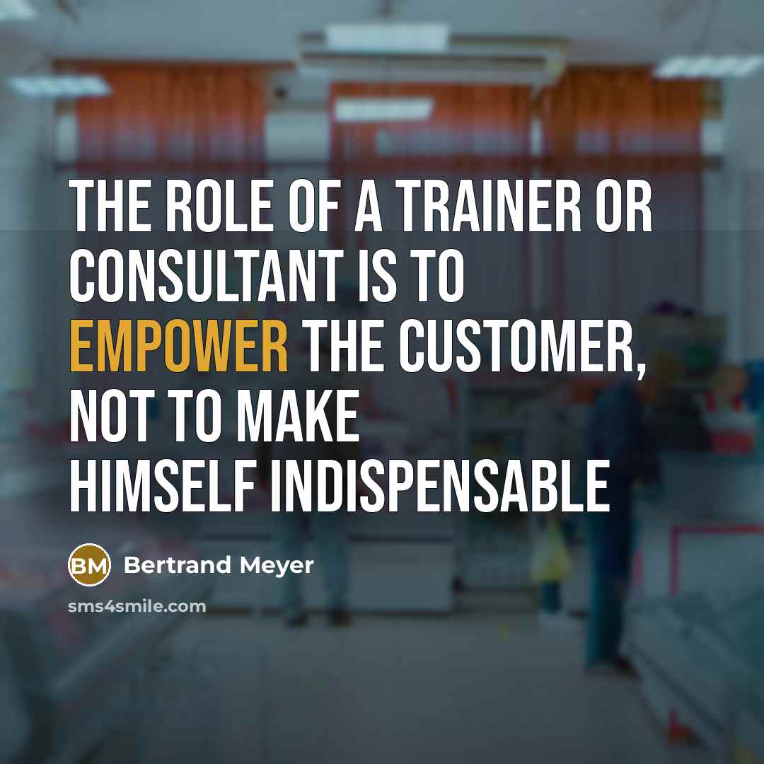 “The role of a trainer or consultant is to empower…” quote by Bertrand Meyer