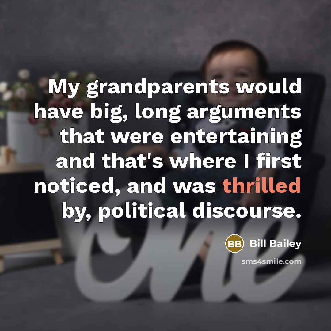 “My grandparents would have big, long arguments that were entertaining…” quote by Bill Bailey