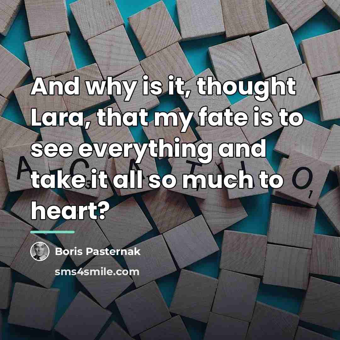 “And why is it, thought Lara, that my fate is…” quote by Boris Pasternak