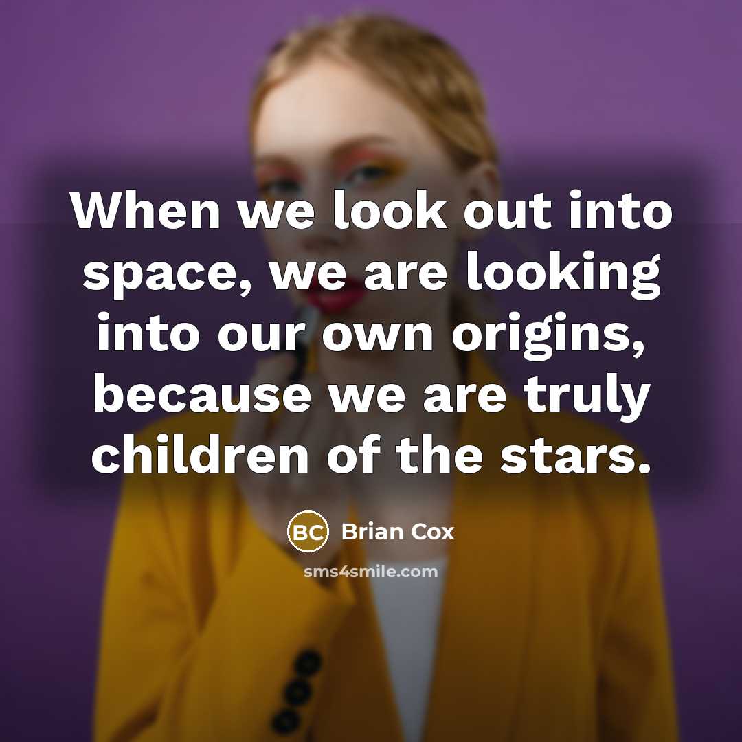 “When we look out into space, we are looking into…” quote by Brian Cox