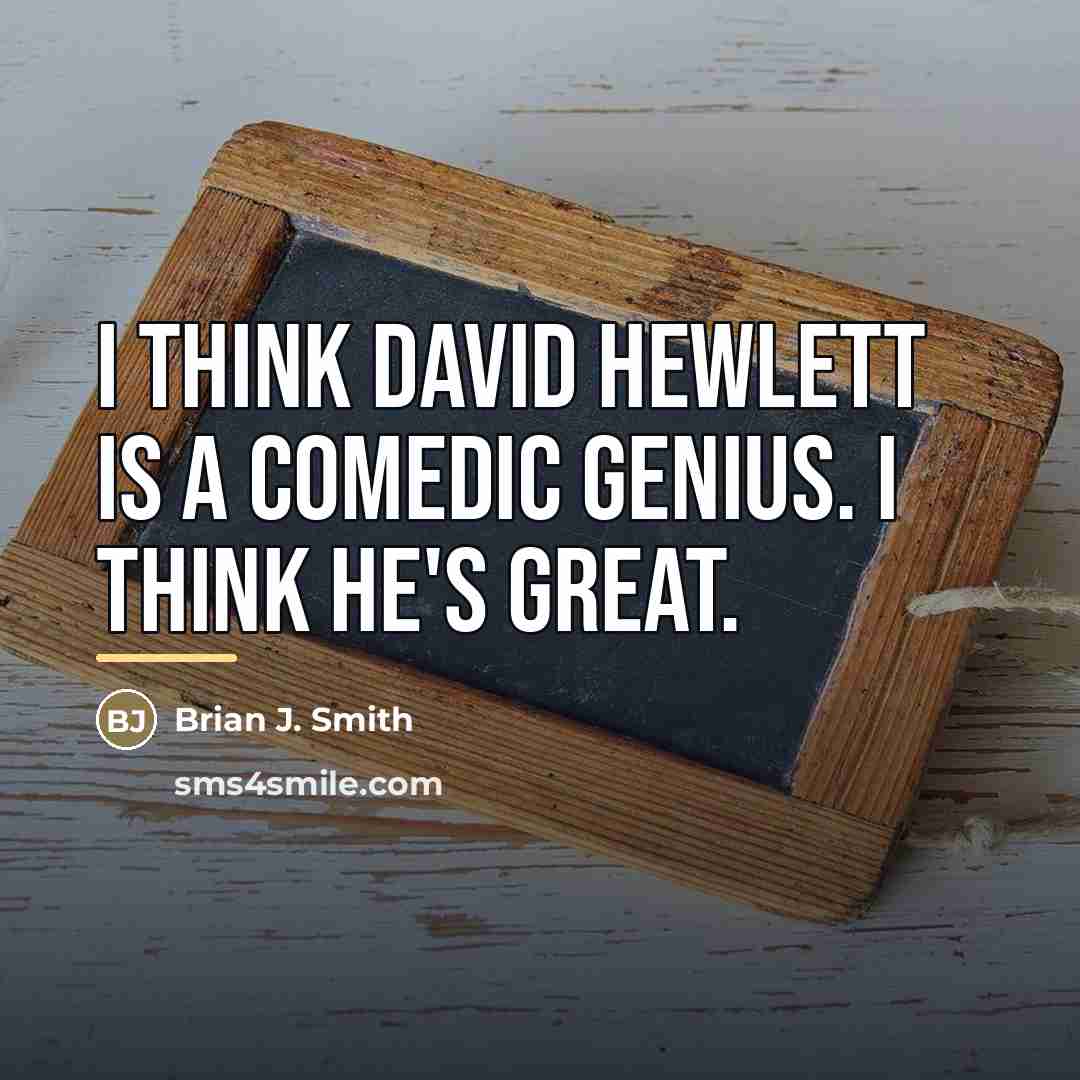 “I think David Hewlett is a comedic genius. I think…” quote by Brian J. Smith