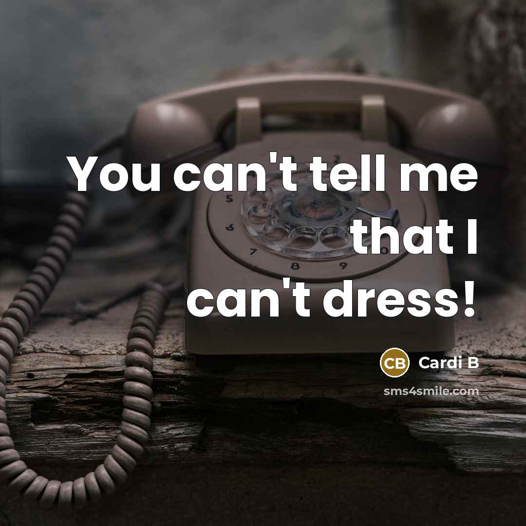 “You can't tell me that I can't dress!…” quote by Cardi B