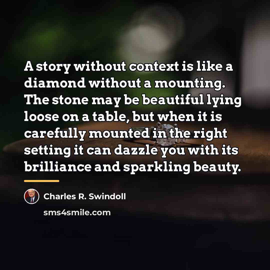 “A story without context is like a diamond without a…” quote by Charles R. Swindoll