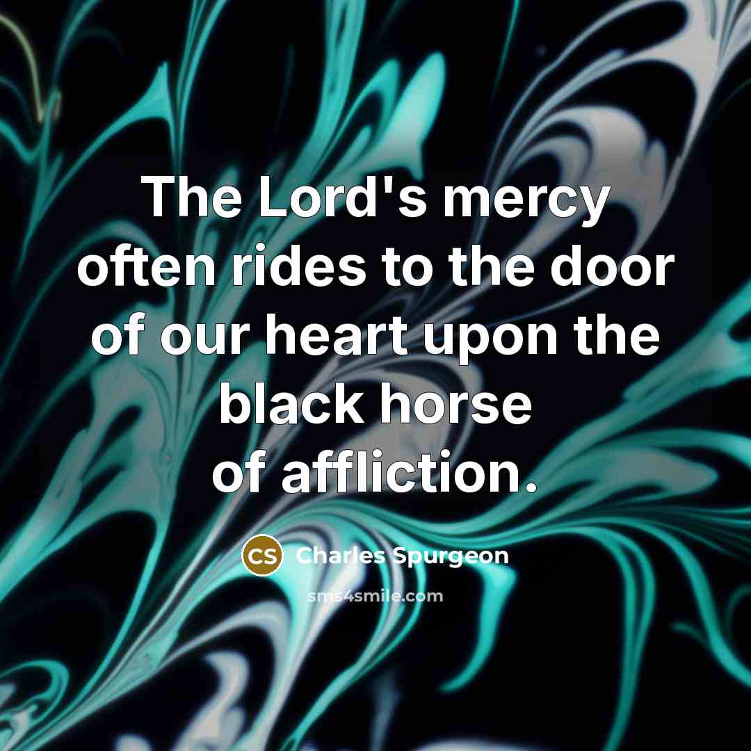 “The Lord's mercy often rides to the door of our…” quote by Charles Spurgeon
