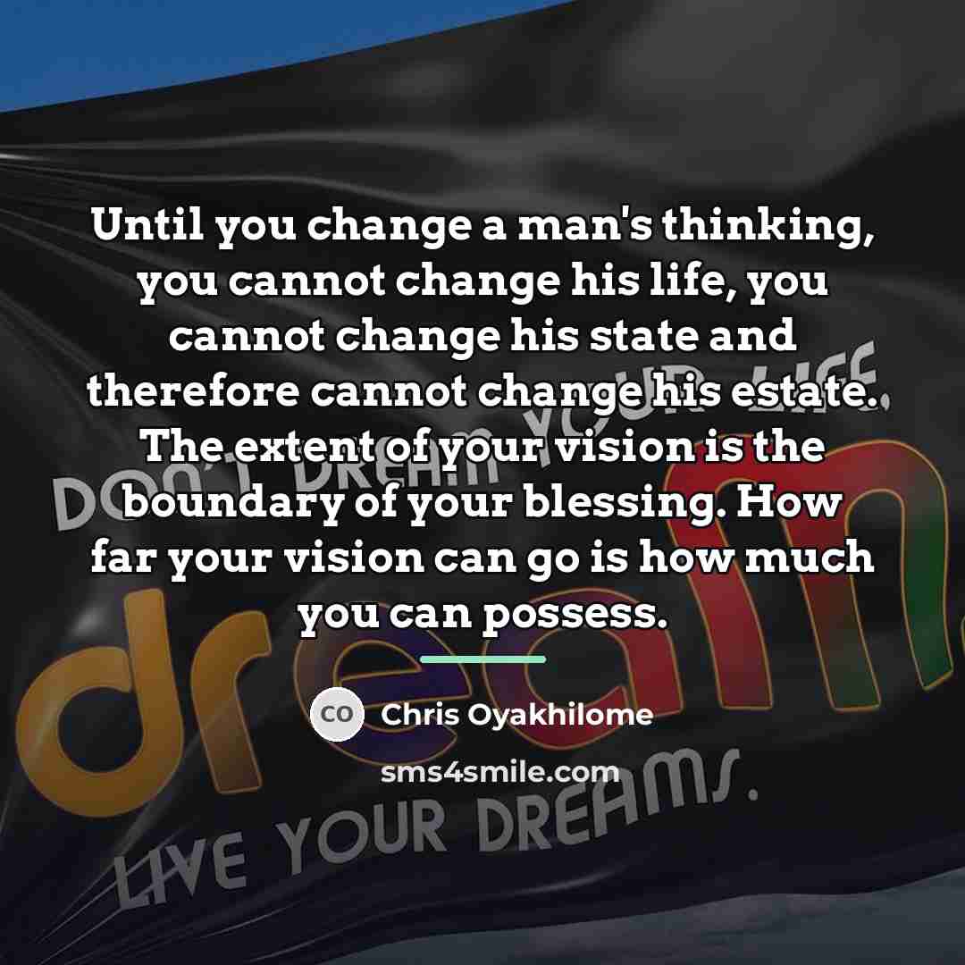 “Until you change a man's thinking, you cannot change his…” quote by Chris Oyakhilome