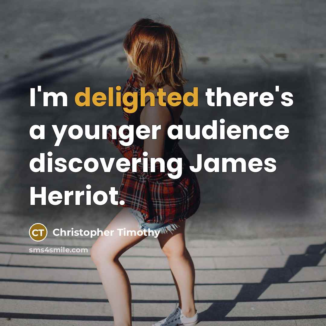 “I'm delighted there's a younger audience discovering James Herriot.…” quote by Christopher Timothy