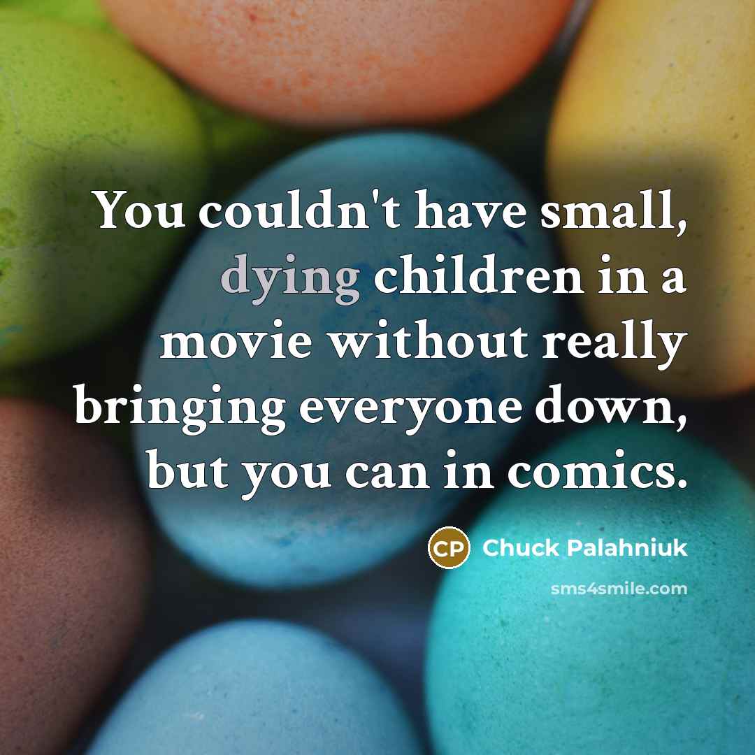 “You couldn't have small, dying children in a movie without…” quote by Chuck Palahniuk