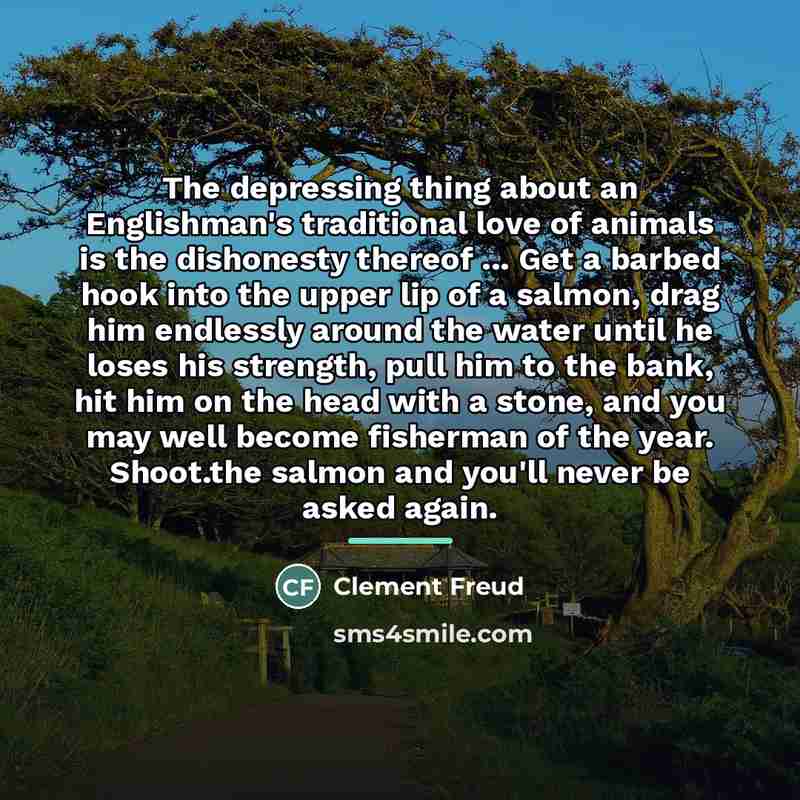 “The depressing thing about an Englishman's traditional love of animals…” quote by Clement Freud