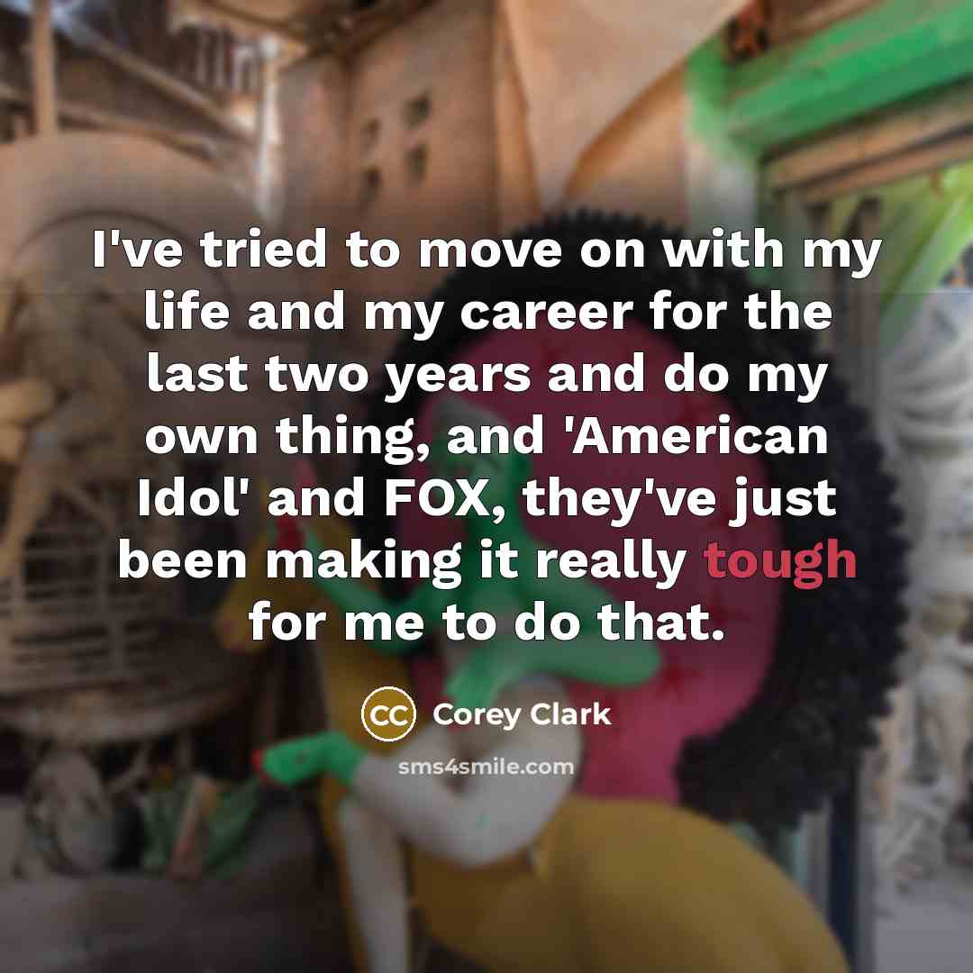 “I've tried to move on with my life and my…” quote by Corey Clark
