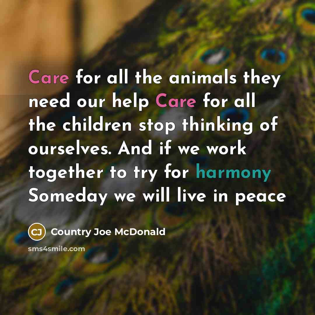 “Care for all the animals they need our help Care…” quote by Country Joe McDonald