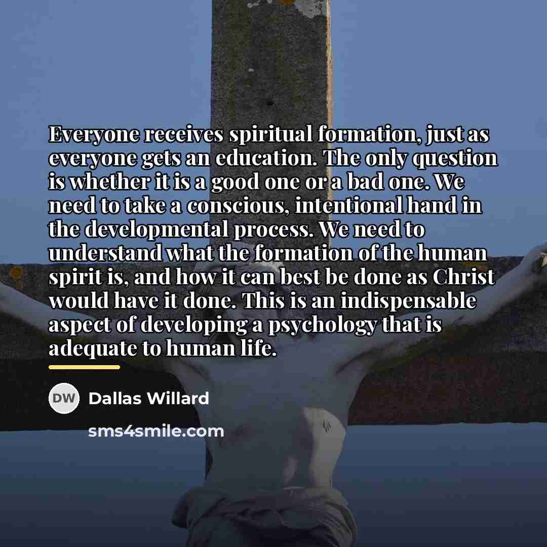 “Everyone receives spiritual formation, just as everyone gets an education.…” quote by Dallas Willard
