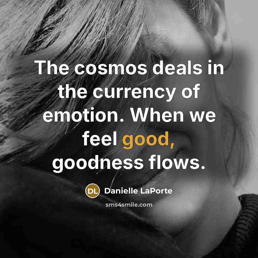 “The cosmos deals in the currency of emotion. When we…” quote by Danielle LaPorte