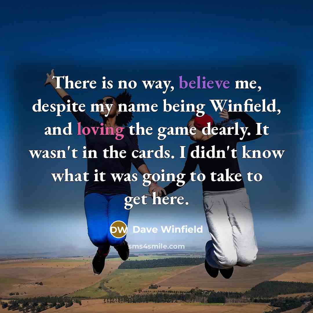 “There is no way, believe me, despite my name being…” quote by Dave Winfield