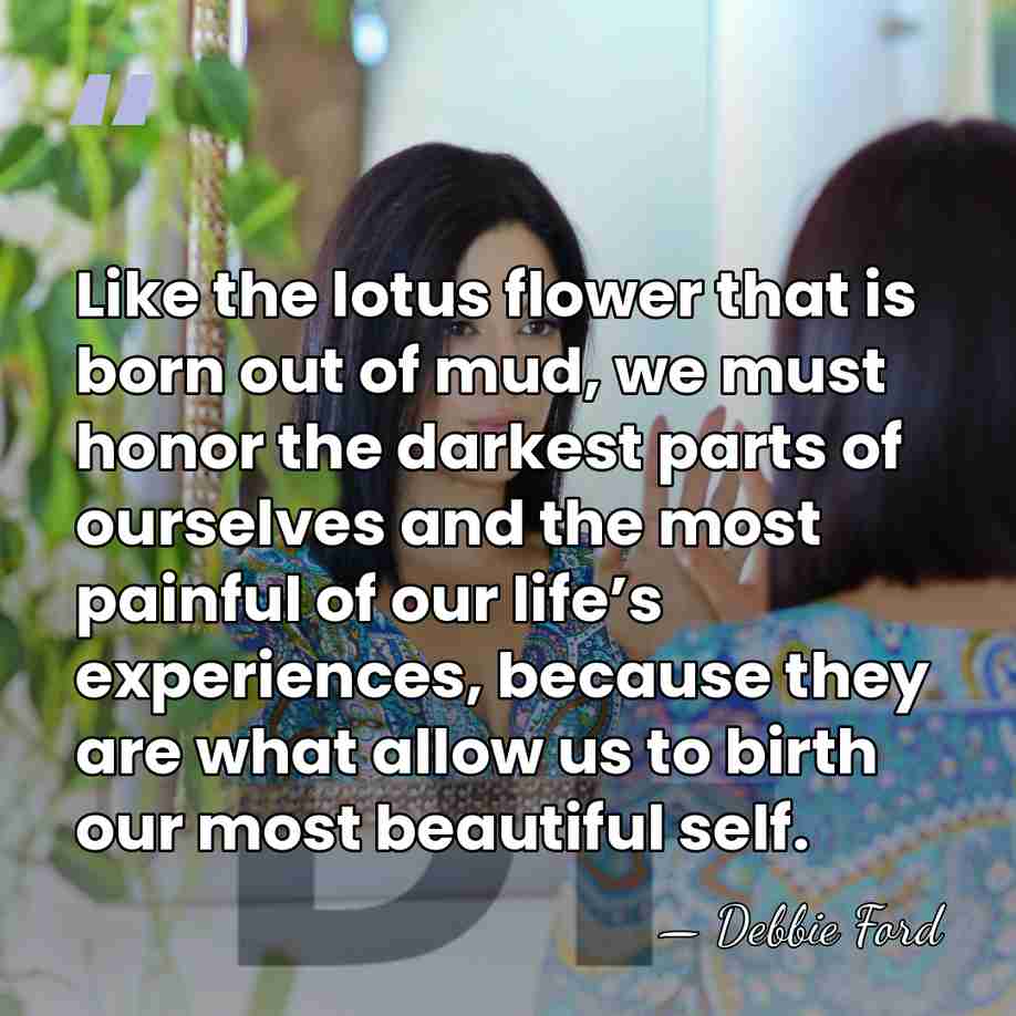 Like the lotus flower that is born out of mud, we must&hellip; - Debbie Ford