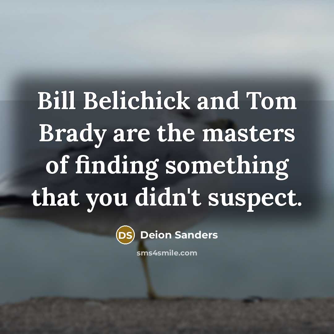 “Bill Belichick and Tom Brady are the masters of finding…” quote by Deion Sanders