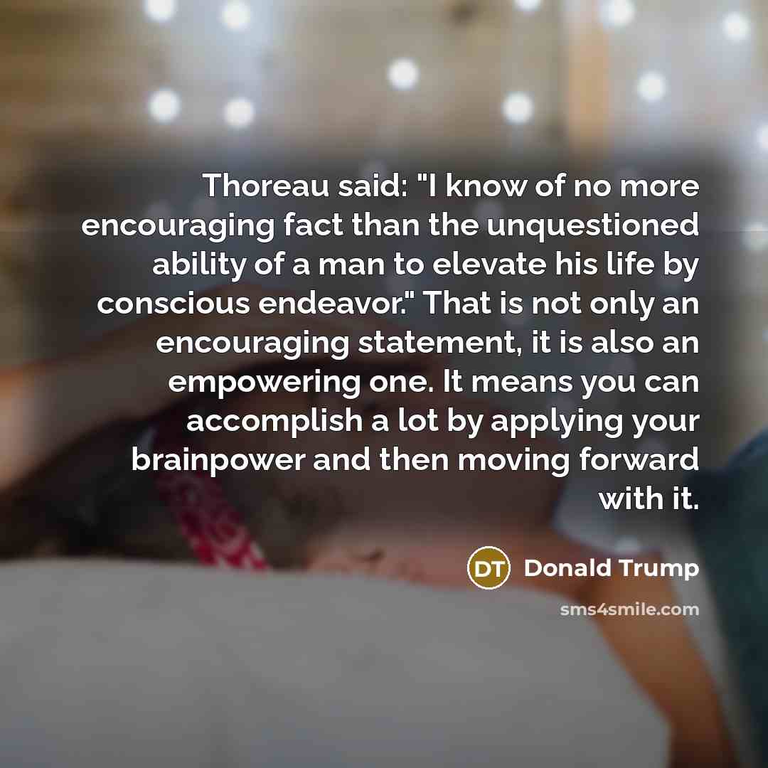 “Thoreau said: "I know of no more encouraging fact than…” quote by Donald Trump