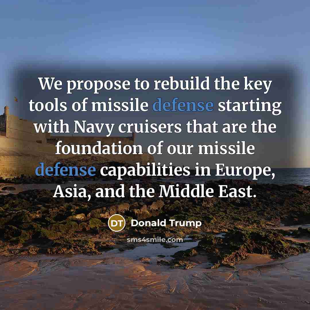 “We propose to rebuild the key tools of missile defense…” quote by Donald Trump