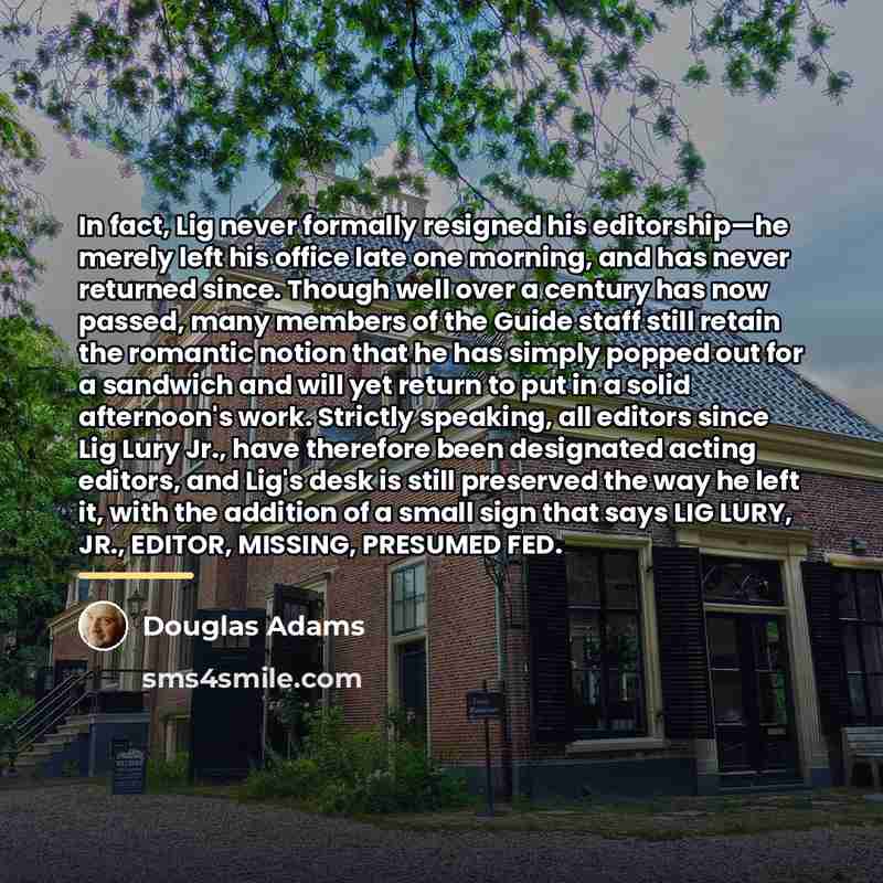 “In fact, Lig never formally resigned his editorship—he merely left…” quote by Douglas Adams