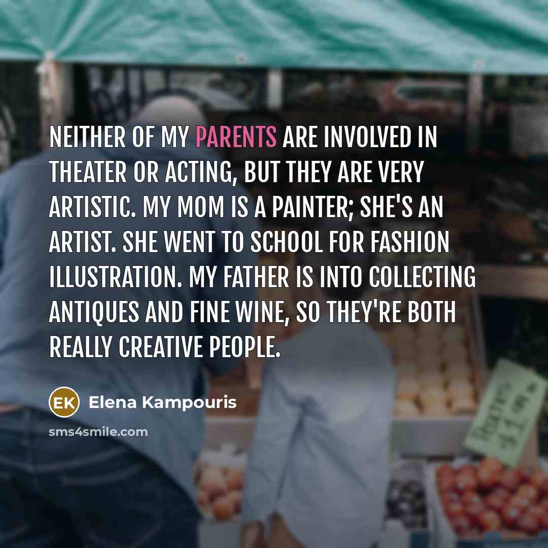 “Neither of my parents are involved in theater or acting,…” quote by Elena Kampouris