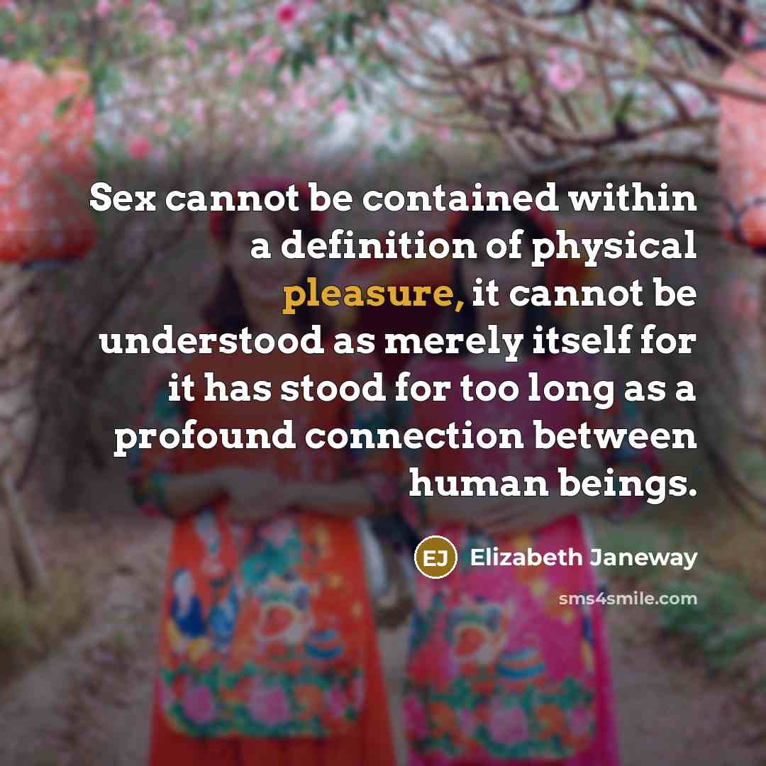 “Sex cannot be contained within a definition of physical pleasure,…” quote by Elizabeth Janeway
