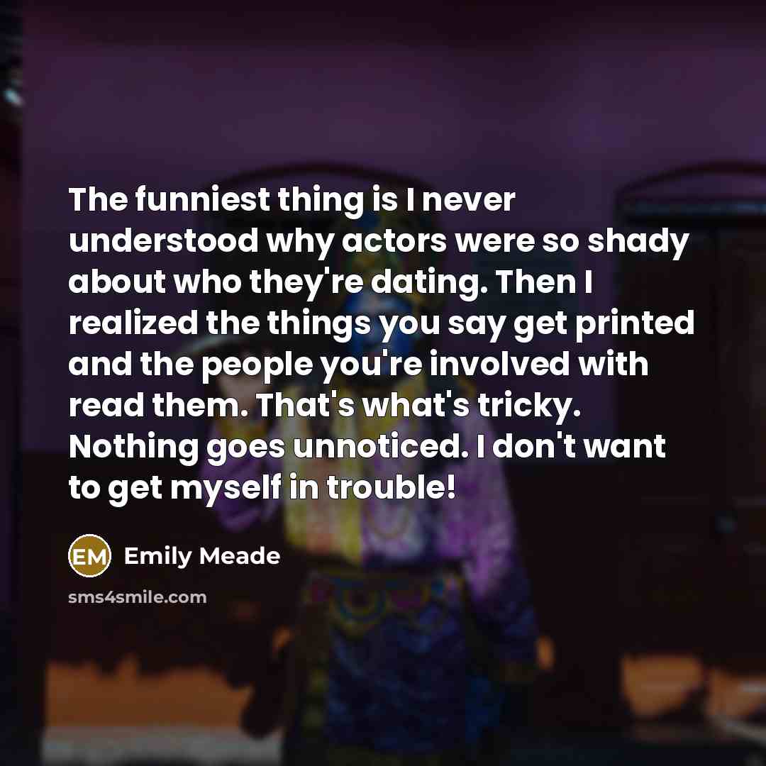 “The funniest thing is I never understood why actors were…” quote by Emily Meade