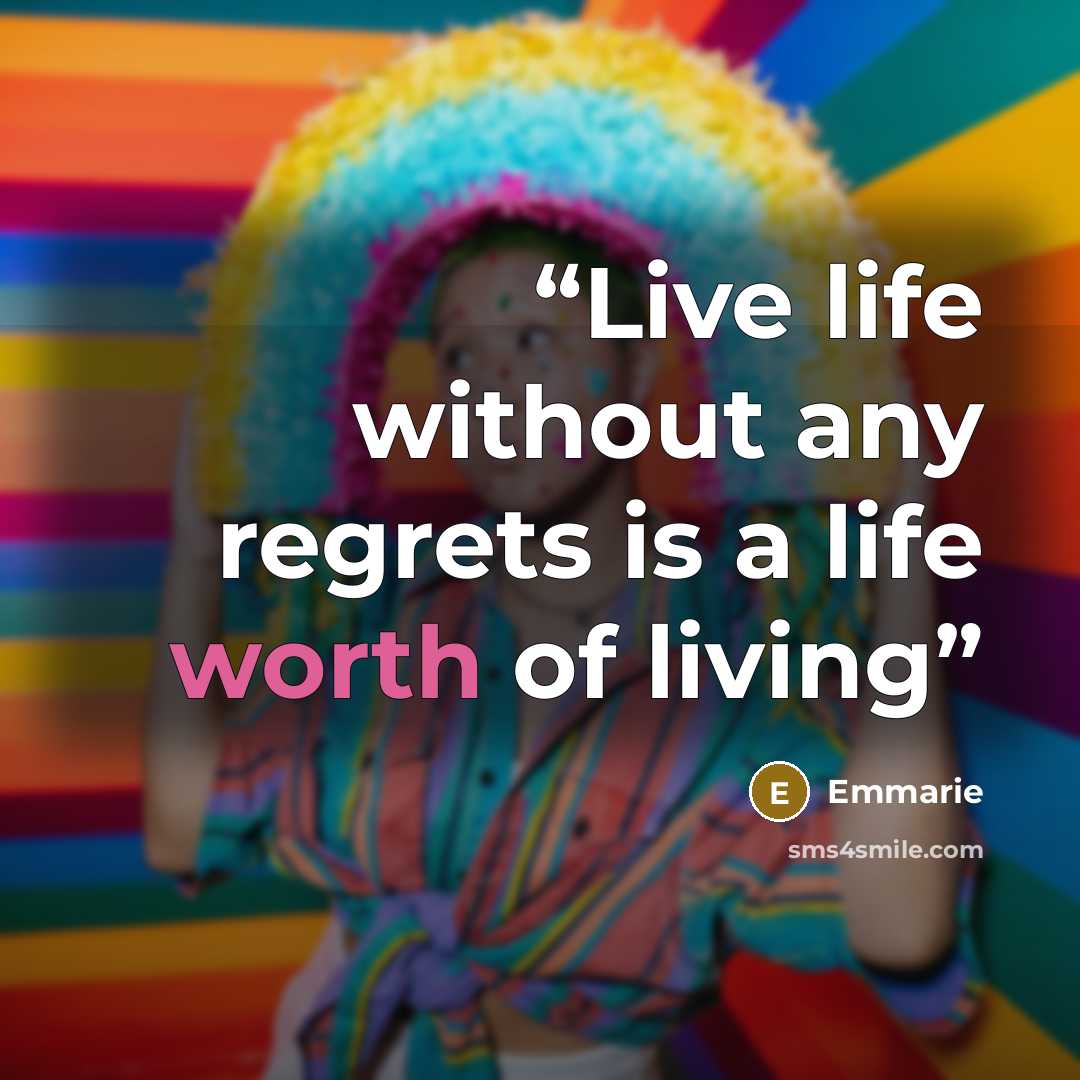 “Live life without any regrets is a life worth of living” quote by Emmarie