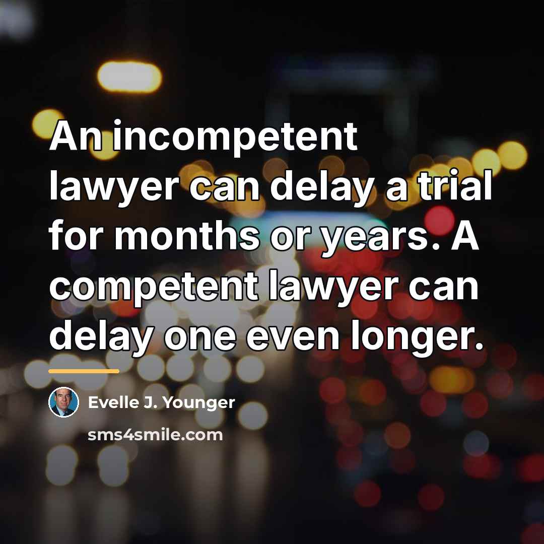 “An incompetent lawyer can delay a trial for months or…” quote by Evelle J. Younger