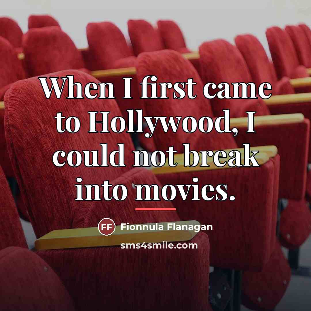 “When I first came to Hollywood, I could not break…” quote by Fionnula Flanagan