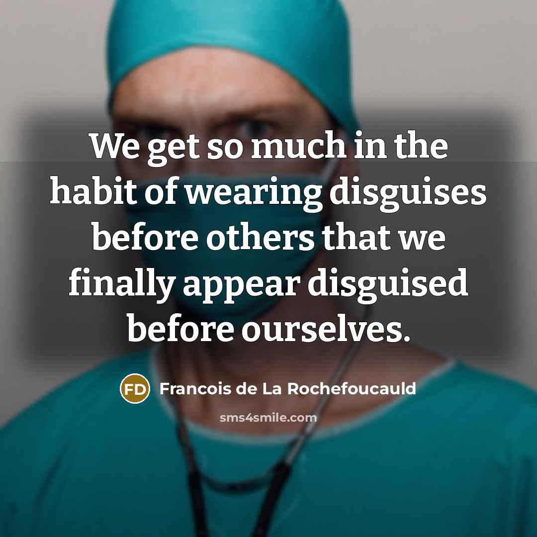 “We get so much in the habit of wearing disguises…” quote by Francois de La Rochefoucauld