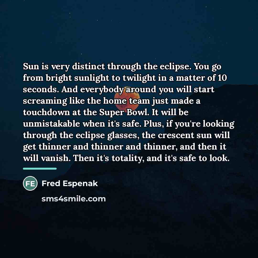 “Sun is very distinct through the eclipse. You go from…” quote by Fred Espenak