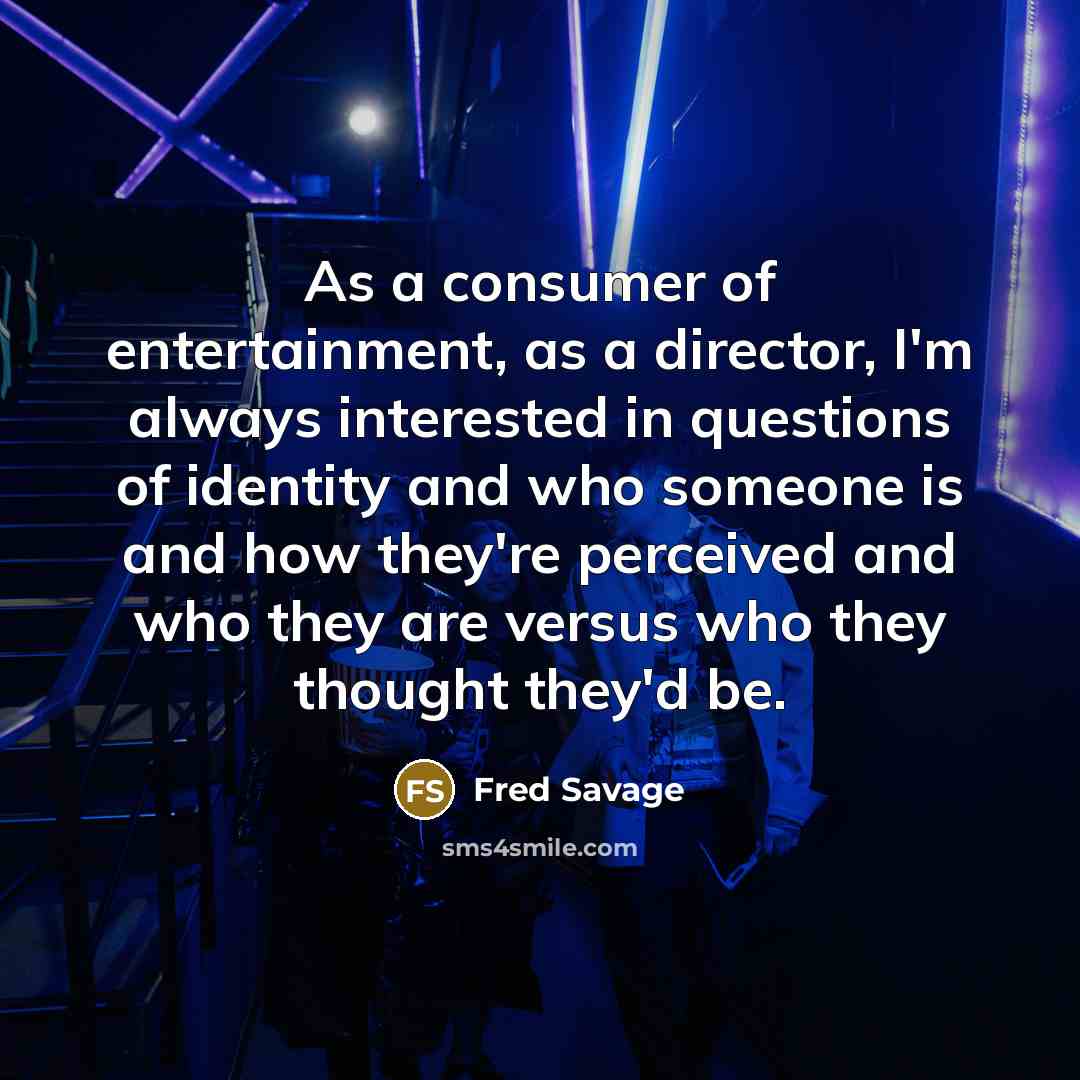 “As a consumer of entertainment, as a director, I'm always…” quote by Fred Savage