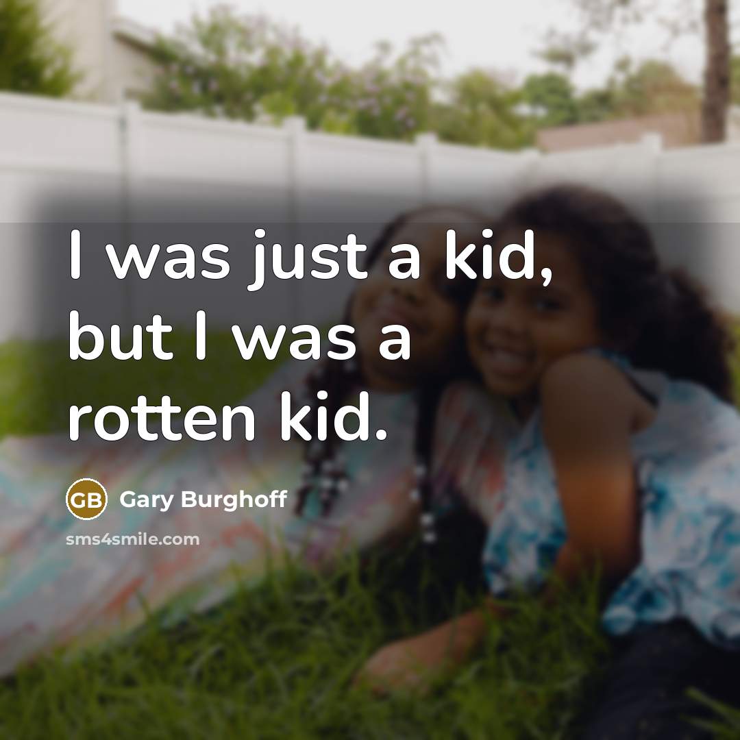 “I was just a kid, but I was a rotten…” quote by Gary Burghoff