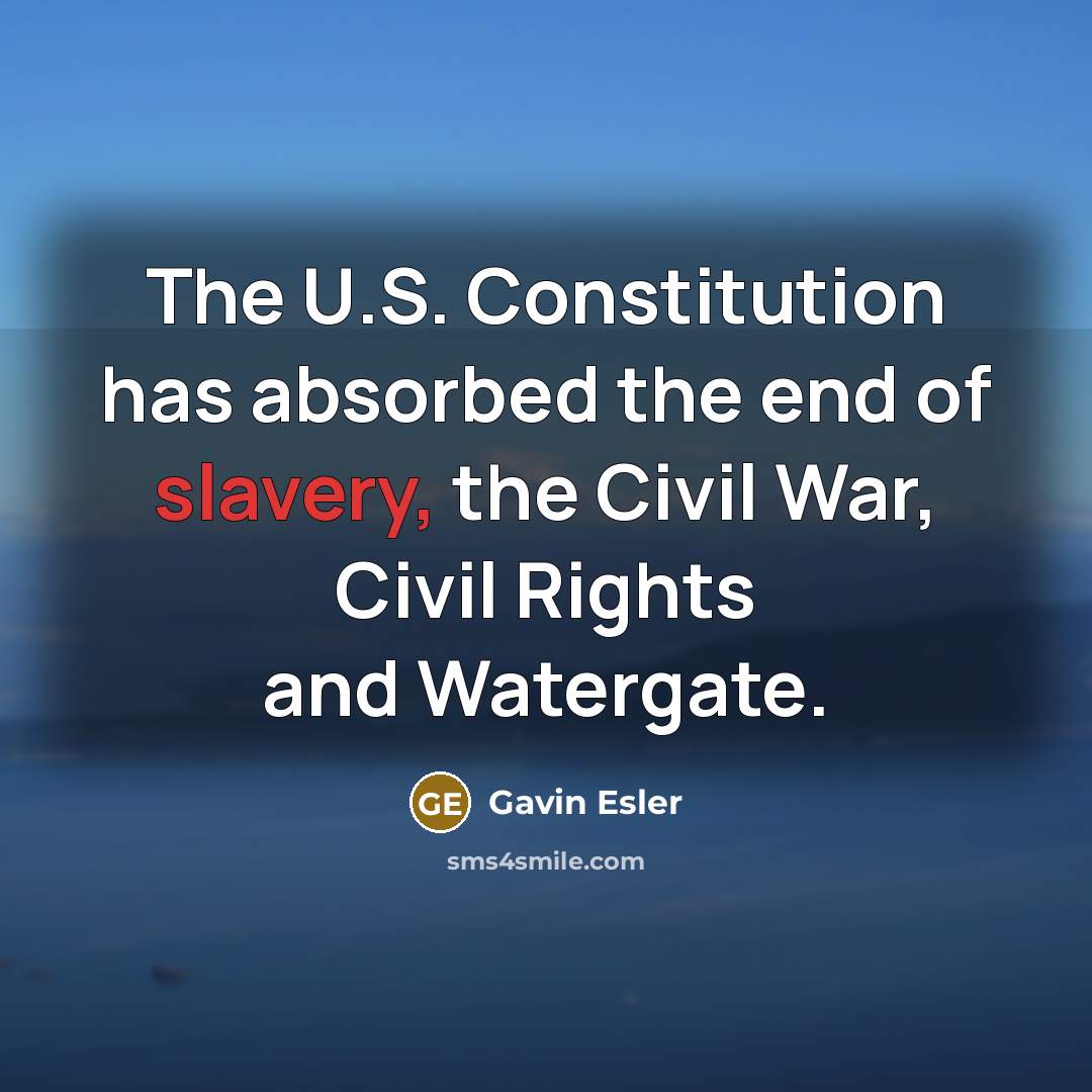 “The U.S. Constitution has absorbed the end of slavery, the…” quote by Gavin Esler