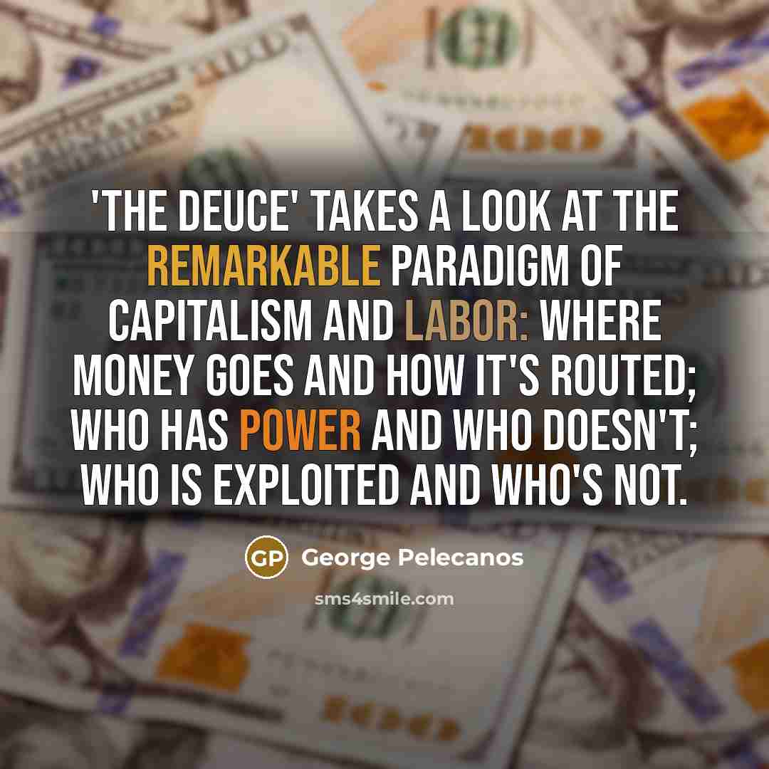 “'The Deuce' takes a look at the remarkable paradigm of…” quote by George Pelecanos